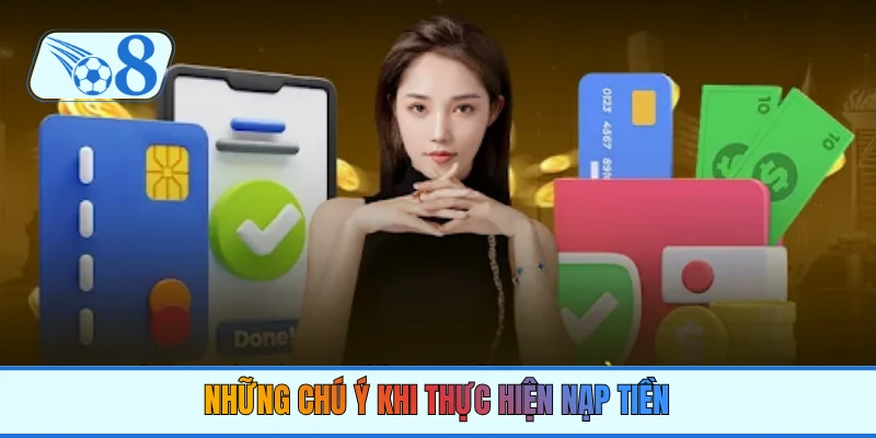 Những chú ý khi thực hiện nạp tiền